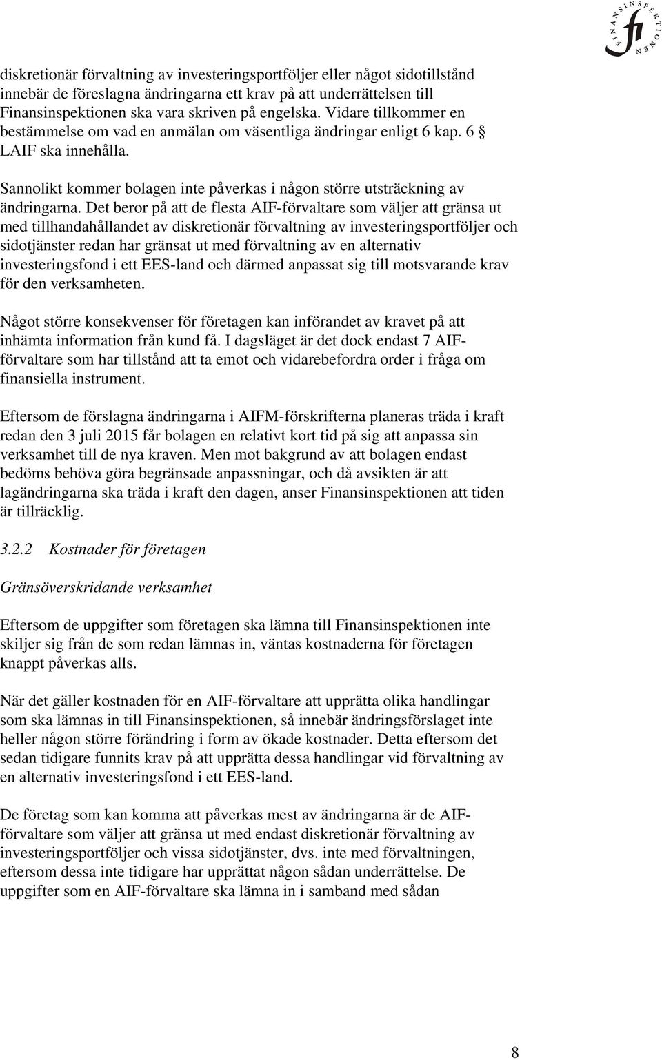Det beror på att de flesta AIF-förvaltare som väljer att gränsa ut med tillhandahållandet av diskretionär förvaltning av investeringsportföljer och sidotjänster redan har gränsat ut med förvaltning
