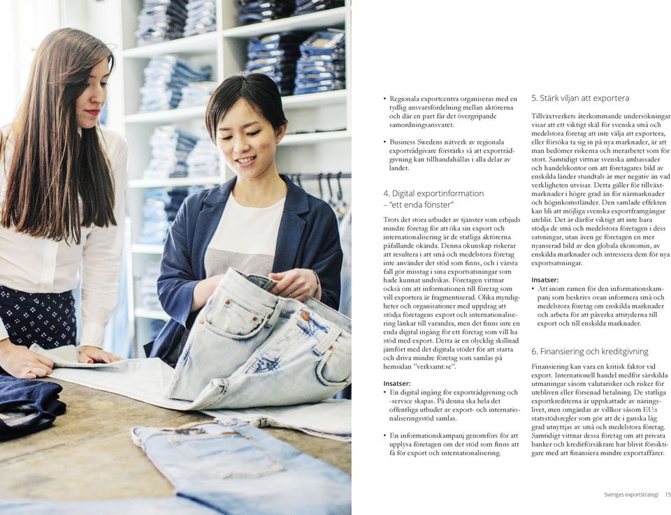 Digital exportinformation ett enda fönster Trots det stora utbudet av tjänster som erbjuds mindre företag för att öka sin export och internationalisering är de statliga aktörerna påfallande okända.