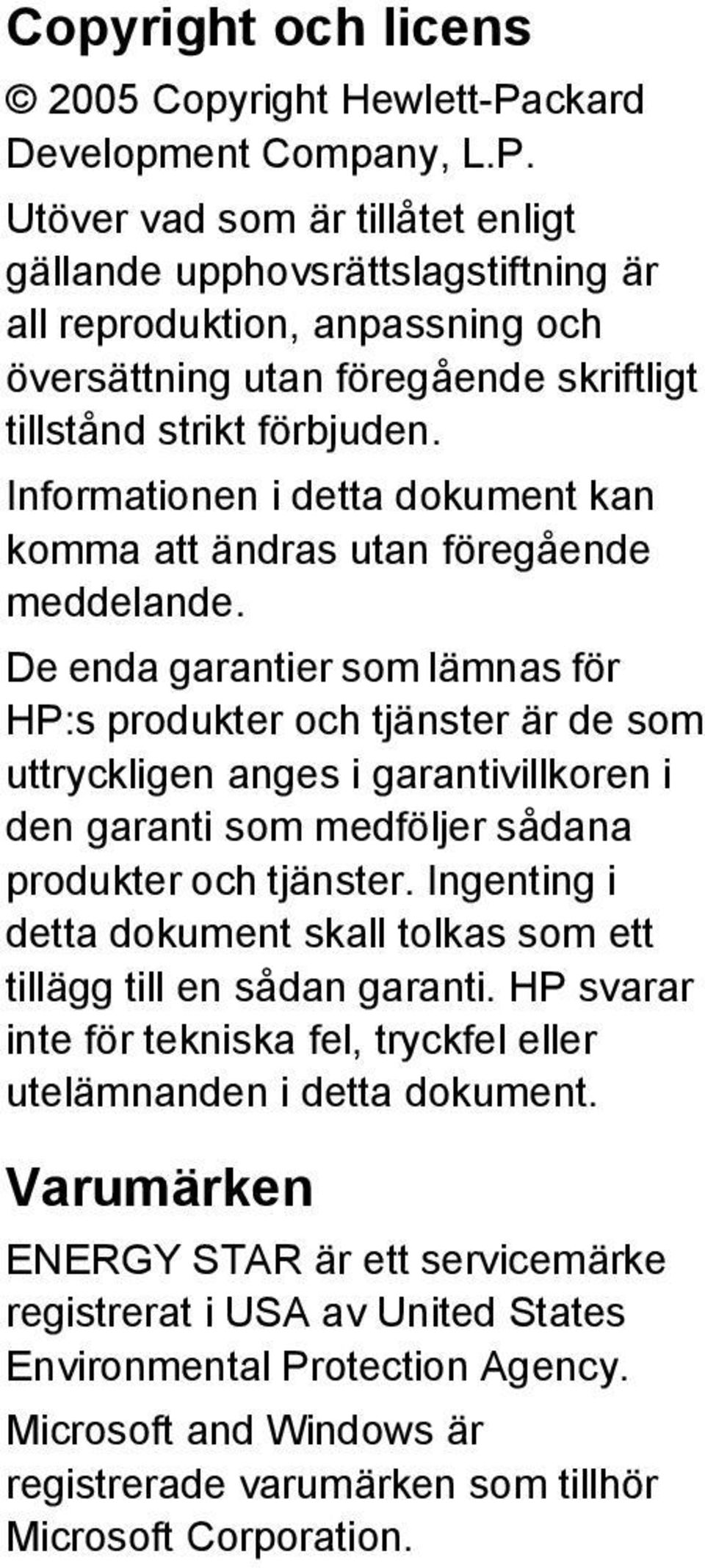 Utöver vad som är tillåtet enligt gällande upphovsrättslagstiftning är all reproduktion, anpassning och översättning utan föregående skriftligt tillstånd strikt förbjuden.