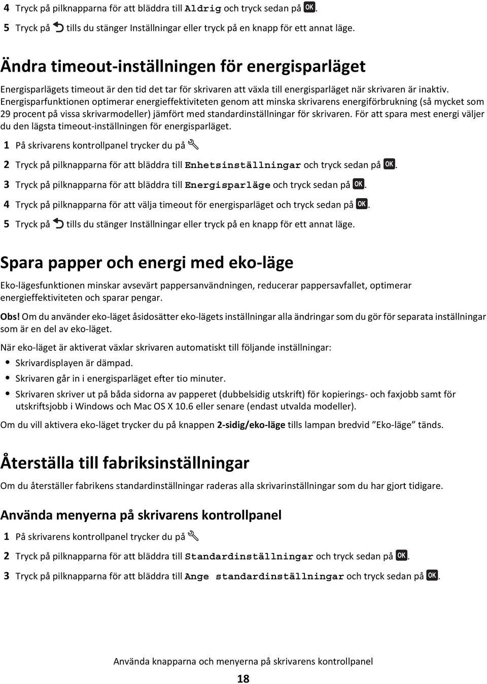 Energisparfunktionen optimerar energieffektiviteten genom att minska skrivarens energiförbrukning (så mycket som 29 procent på vissa skrivarmodeller) jämfört med standardinställningar för skrivaren.