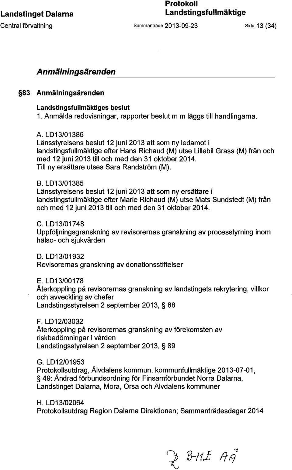 LD13/01386 Länsstyrelsens beslut 12 juni 2013 att som ny ledamot i landstingsfullmäktige efter Hans Richaud (M) utse Lillebil Grass (M) från och med 12 juni 2013 till och med den 31 oktober 2014.