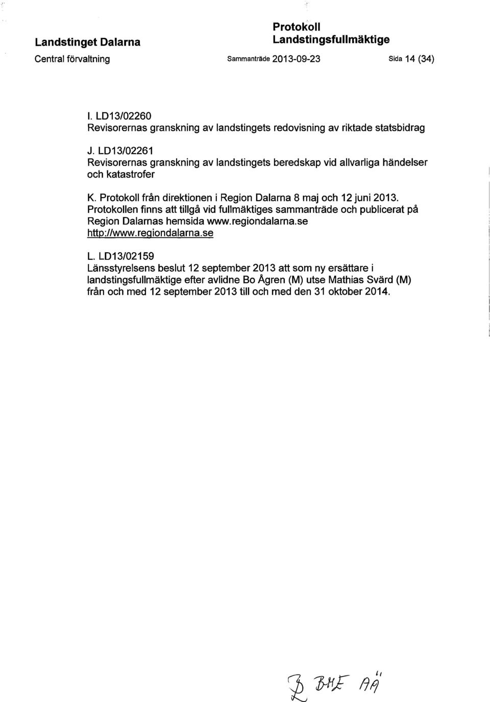 LD13/02261 Revisorernas granskning av landstingets beredskap vid allvarliga händelser och katastrofer K. Protokoll från direktionen i Region Dalarna 8 maj och 12 juni 2013.