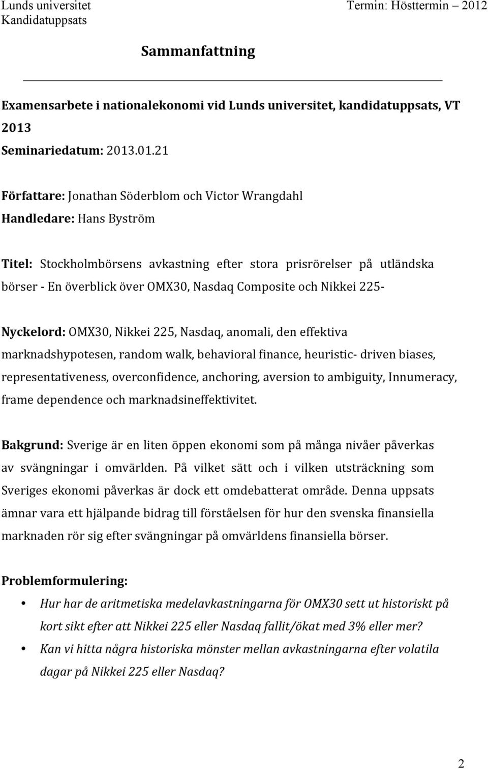 .01.21 Författare: Jonathan Söderblom och Victor Wrangdahl Handledare: Hans Byström Titel: Stockholmbörsens avkastning efter stora prisrörelser på utländska börser - En överblick över OMX30, Nasdaq