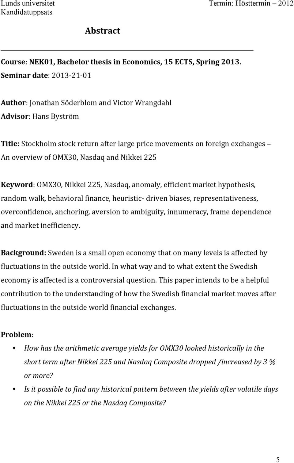 Nasdaq and Nikkei 225 Keyword: OMX30, Nikkei 225, Nasdaq, anomaly, efficient market hypothesis, random walk, behavioral finance, heuristic- driven biases, representativeness, overconfidence,