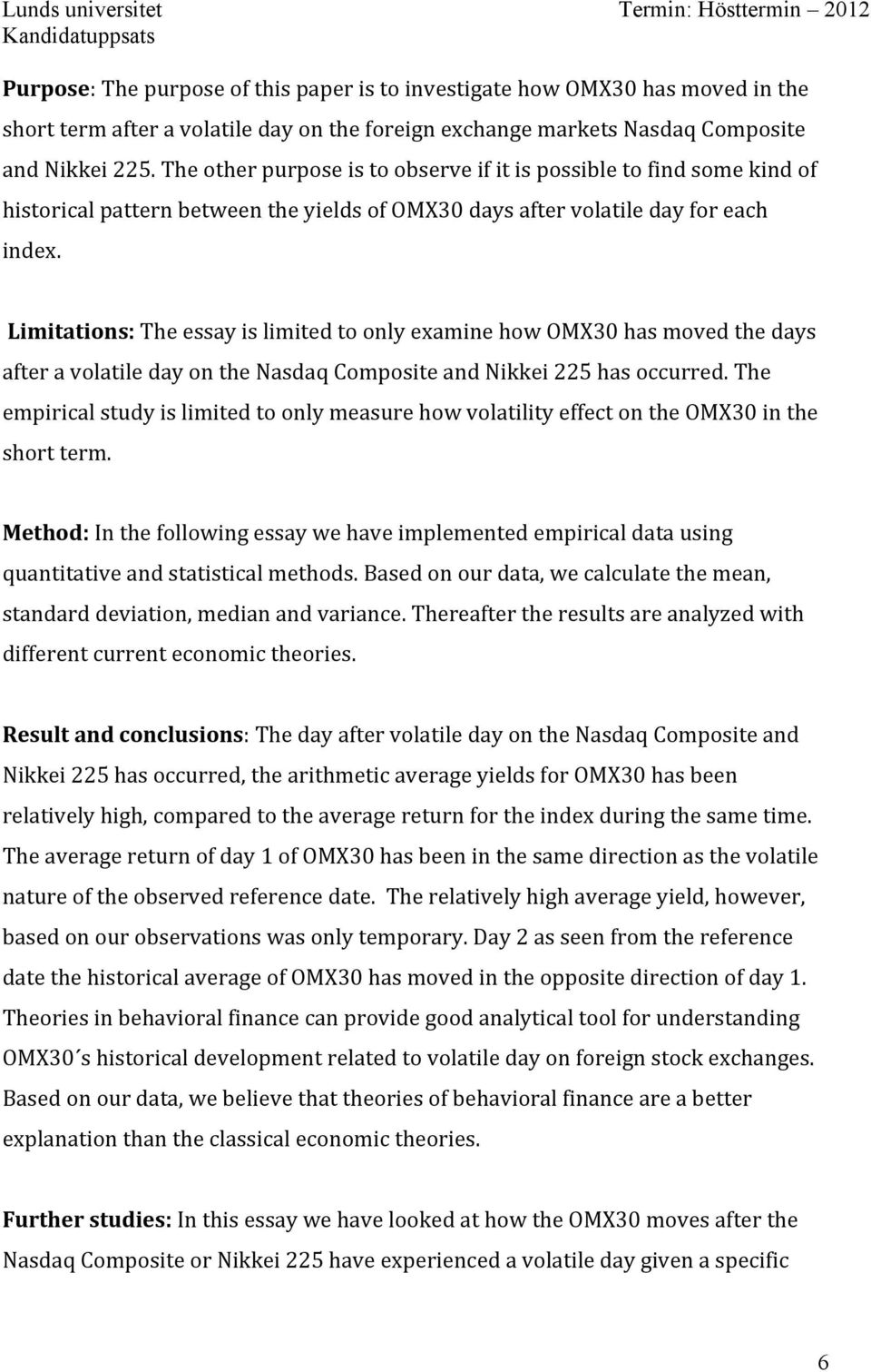 Limitations: The essay is limited to only examine how OMX30 has moved the days after a volatile day on the Nasdaq Composite and Nikkei 225 has occurred.