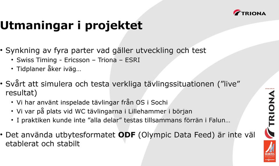 inspelade tävlingar från OS i Sochi Vi var på plats vid WC tävlingarna i Lillehammer i början I praktiken kunde inte
