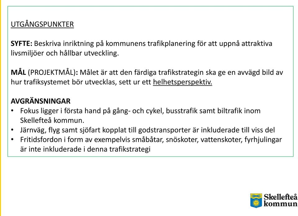 AVGRÄNSNINGAR Fokus ligger i första hand på gång- och cykel, busstrafik samt biltrafik inom Skellefteå kommun.