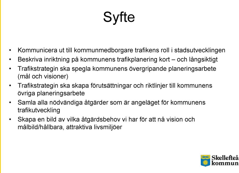 skapa förutsättningar och riktlinjer till kommunens övriga planeringsarbete Samla alla nödvändiga åtgärder som är angeläget för