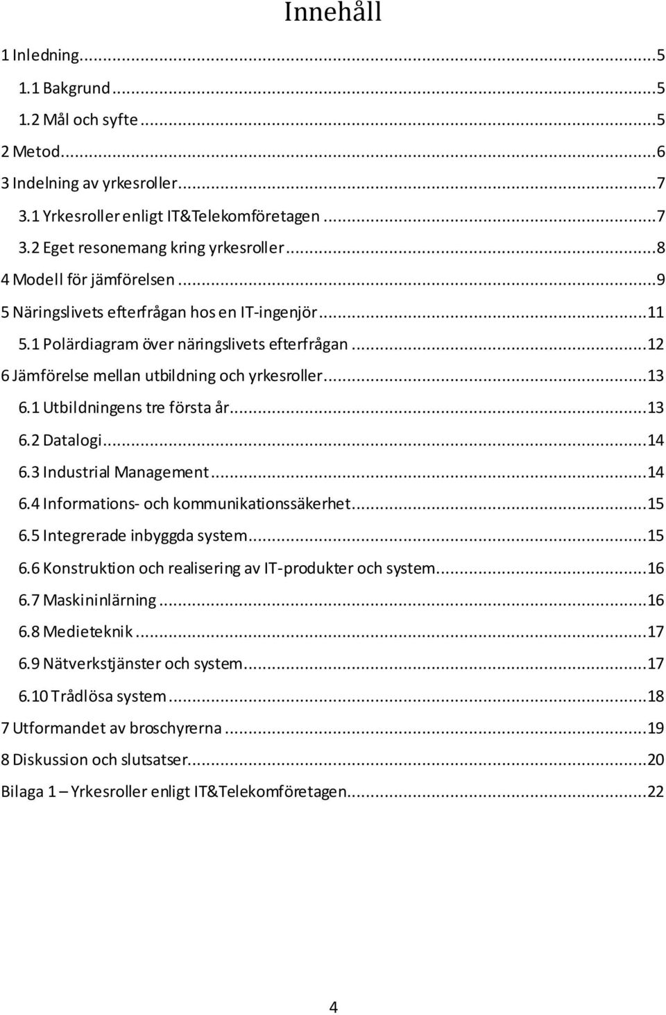 3 Iustr Mt...14 6.4 Iortos- o outossärt...15 6.5 Itrr y syst...15 6.6 Kostruto o rsr v IT-proutr o syst...16 6.7 Msär...16 6.8 Mt.