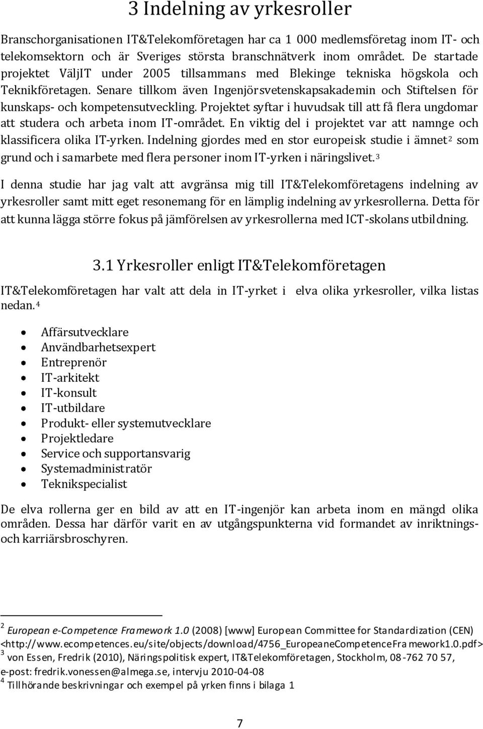 3 I stu r vt tt vräs t IT&Toörts v yrsror st tt t rso ör äp v yrsror. Dtt ör tt u ä störr ous på äörs v yrsror ICT-sos ut. 3.1 Yrsror t IT&Toört IT&Toört r vt tt IT-yrt v o yrsror, v sts.