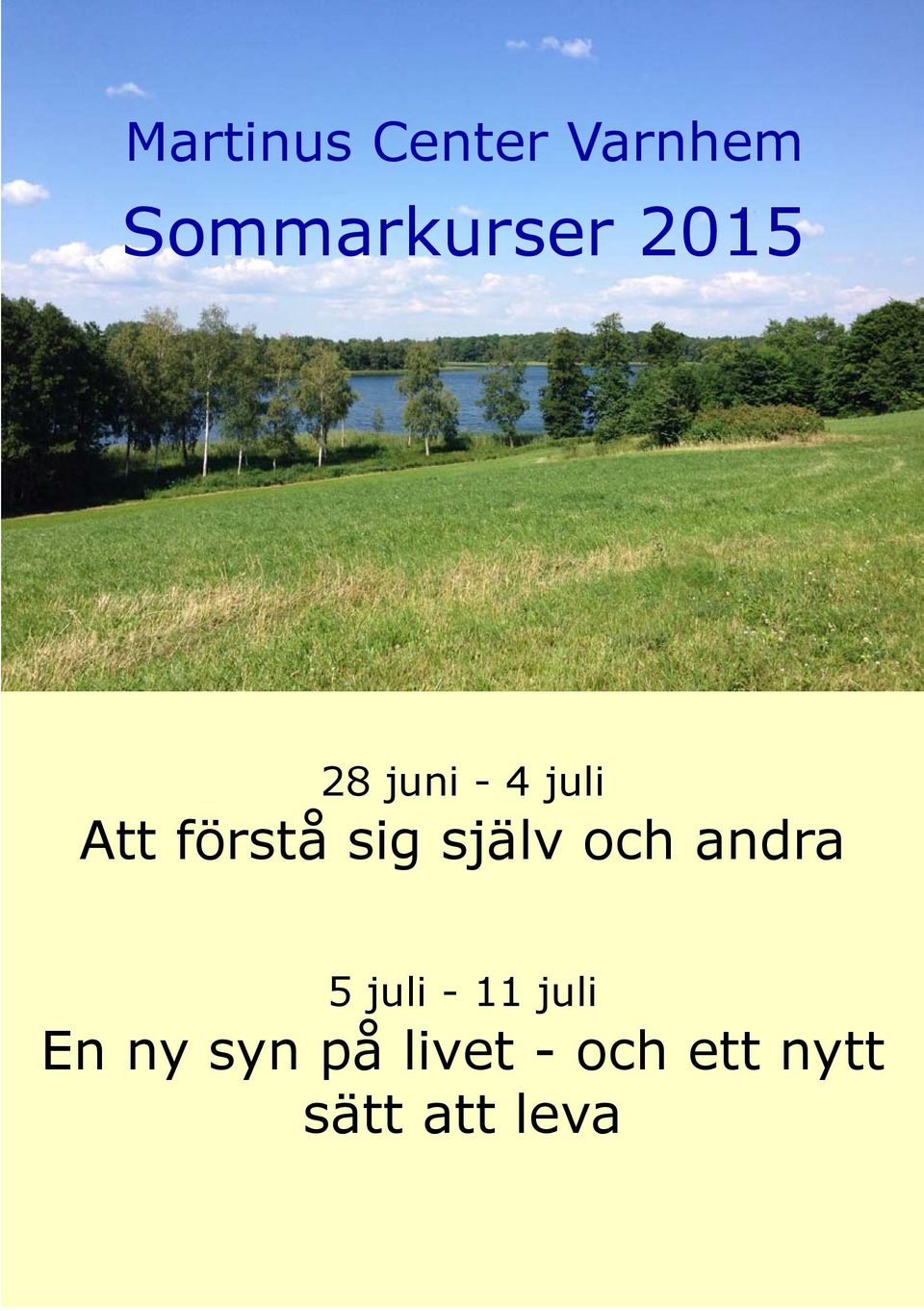 själv och andra 5 juli - 11 juli En ny