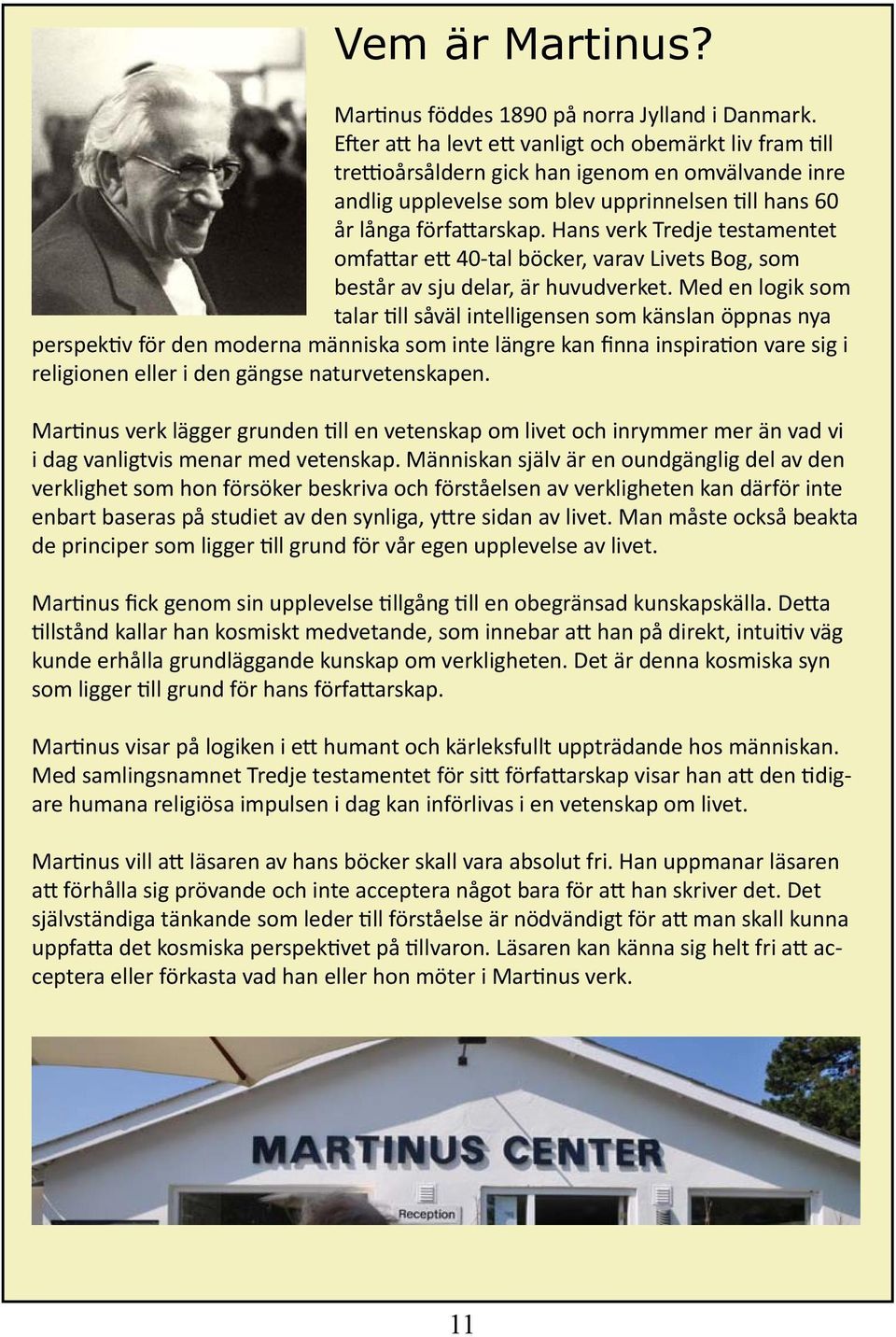 Hans verk Tredje testamentet omfattar ett 40-tal böcker, varav Livets Bog, som består av sju delar, är huvudverket.