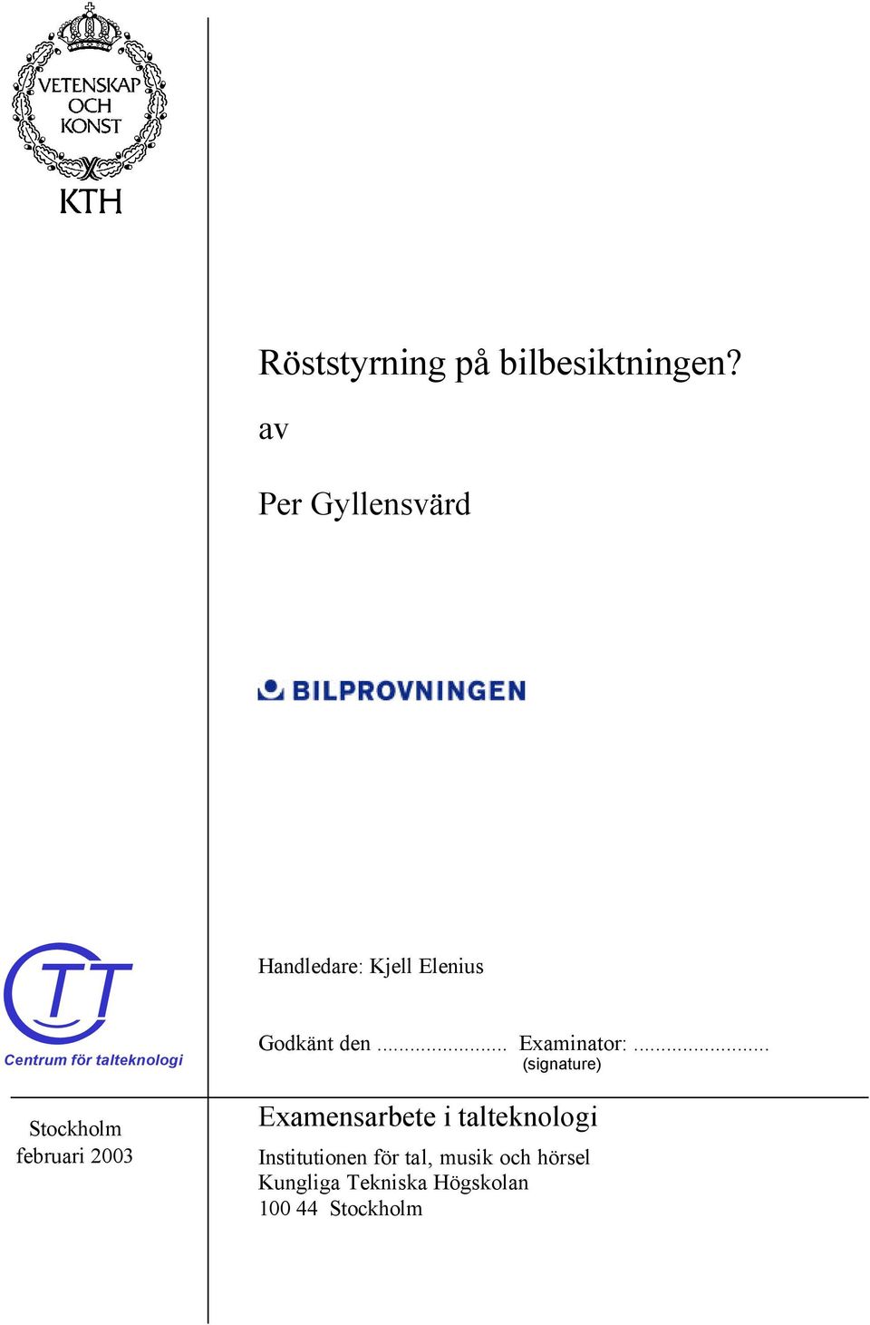 Handledare: Kjell Elenius Godkänt den... Examinator:.