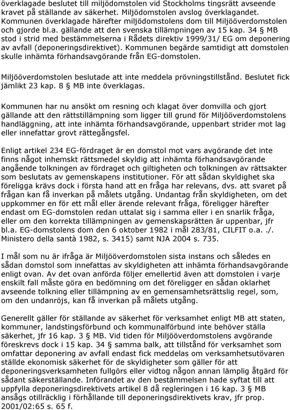 34 MB stod i strid med bestämmelserna i Rådets direktiv 1999/31/ EG om deponering av avfall (deponeringsdirektivet).