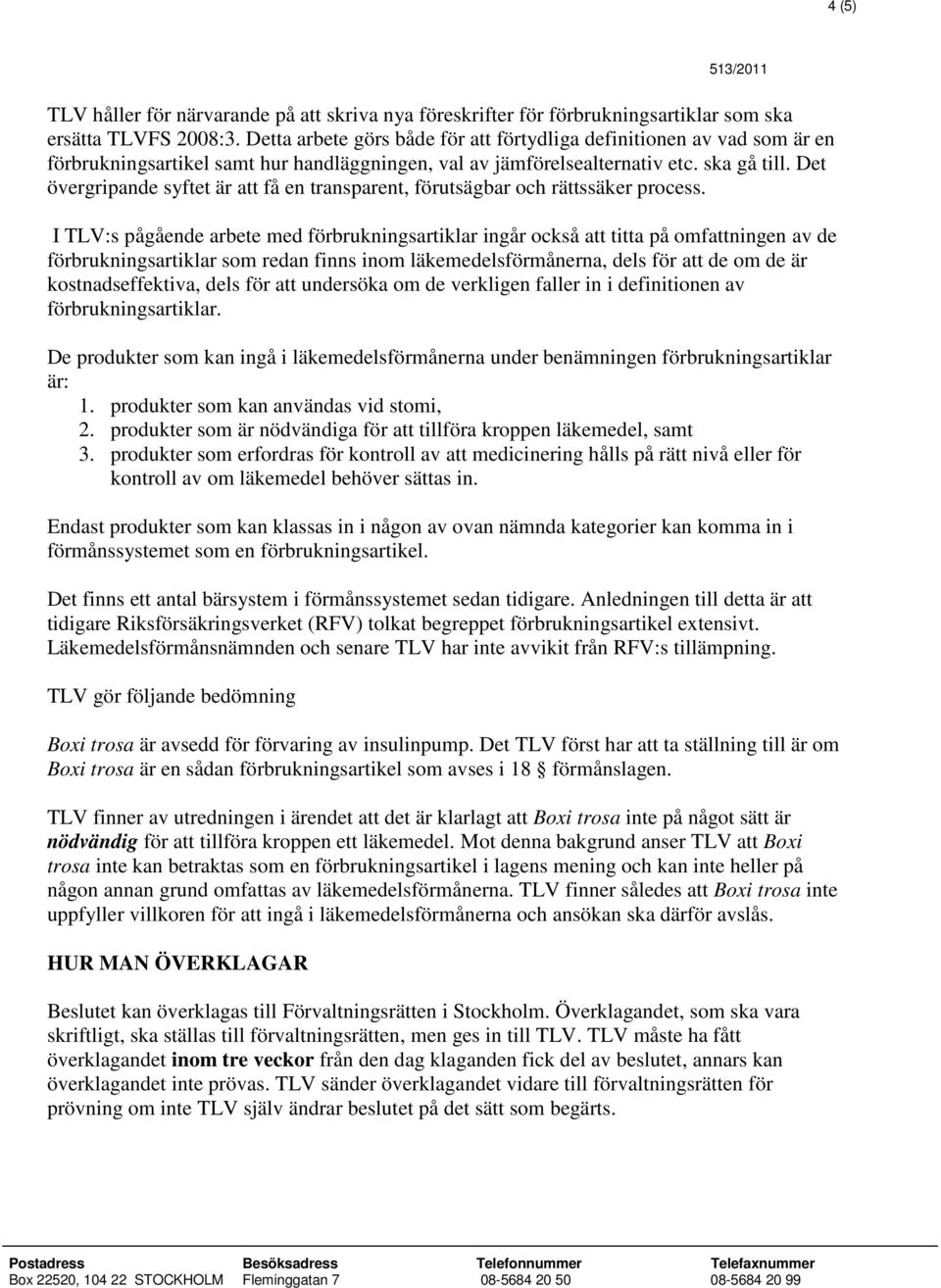 Det övergripande syftet är att få en transparent, förutsägbar och rättssäker process.