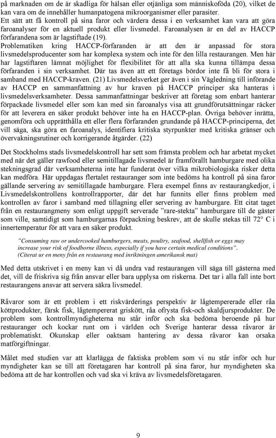 Faroanalysen är en del av HACCP förfarandena som är lagstiftade (19).