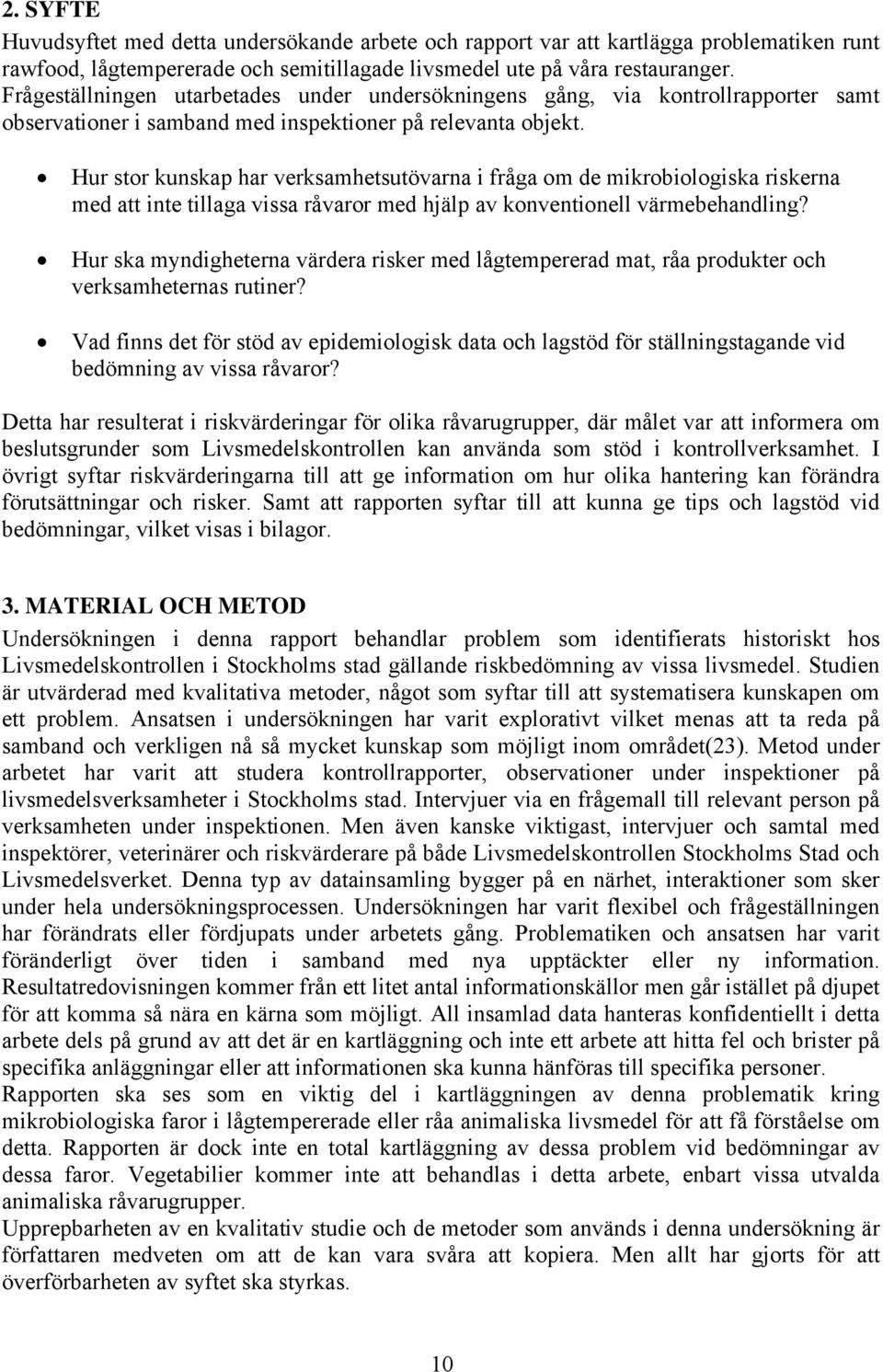 Hur stor kunskap har verksamhetsutövarna i fråga om de mikrobiologiska riskerna med att inte tillaga vissa råvaror med hjälp av konventionell värmebehandling?