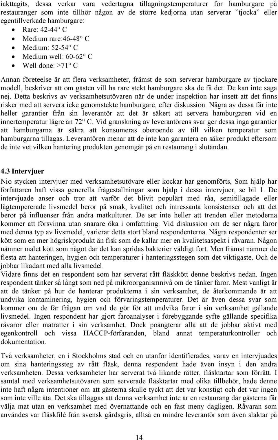 om gästen vill ha rare stekt hamburgare ska de få det. De kan inte säga nej.