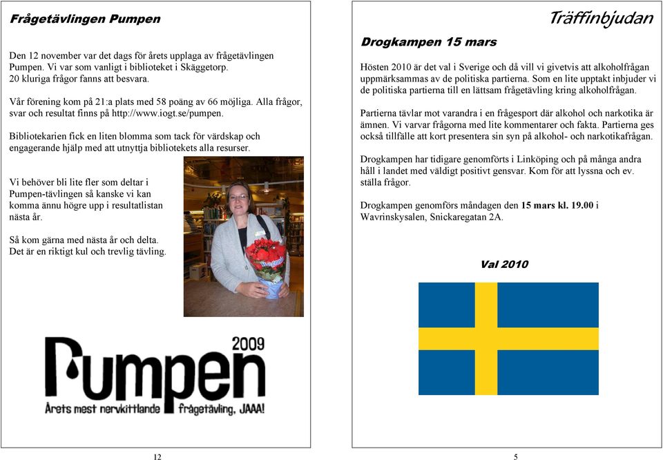 Bibliotekarien fick en liten blomma som tack för värdskap och engagerande hjälp med att utnyttja bibliotekets alla resurser.