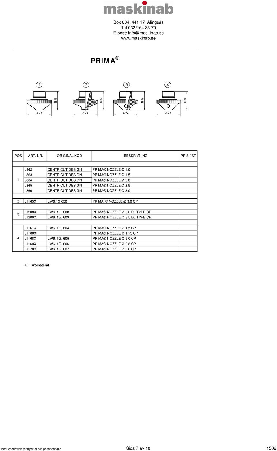 608 PRIMA NOZZLE Ø 3.0 DL TYPE CP L09X LW6. G. 609 PRIMA NOZZLE Ø 3.5 DL TYPE CP 4 L67X LW6. G. 604 PRIMA NOZZLE Ø.5 CP L66X PRIMA NOZZLE Ø.75 CP L68X LW6.