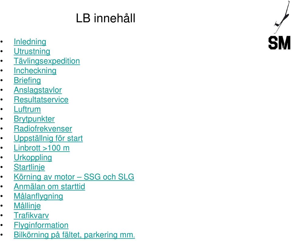 start Linbrott >100 m Urkoppling Startlinje Körning av motor SSG och SLG Anmälan om