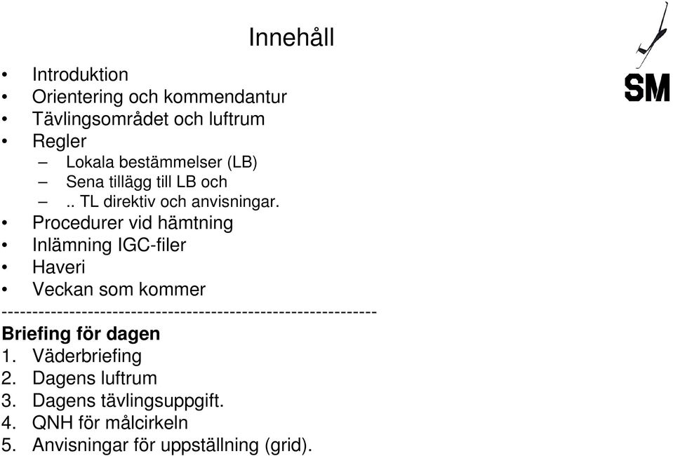 Procedurer vid hämtning Inlämning IGC-filer Haveri Veckan som kommer