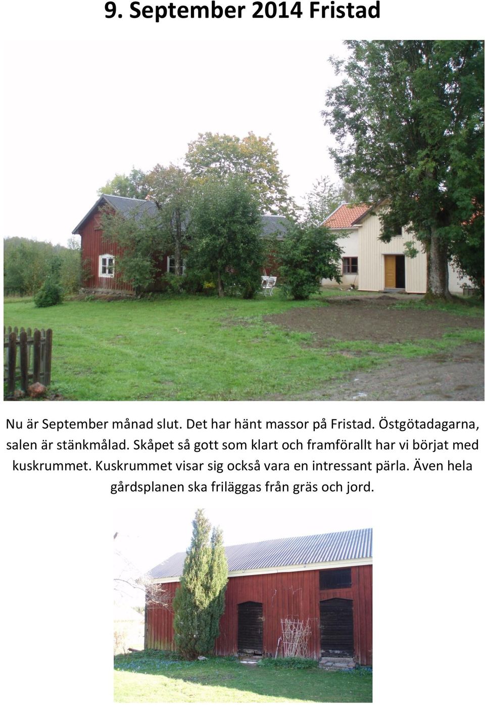 Skåpet så gott som klart och framförallt har vi börjat med kuskrummet.