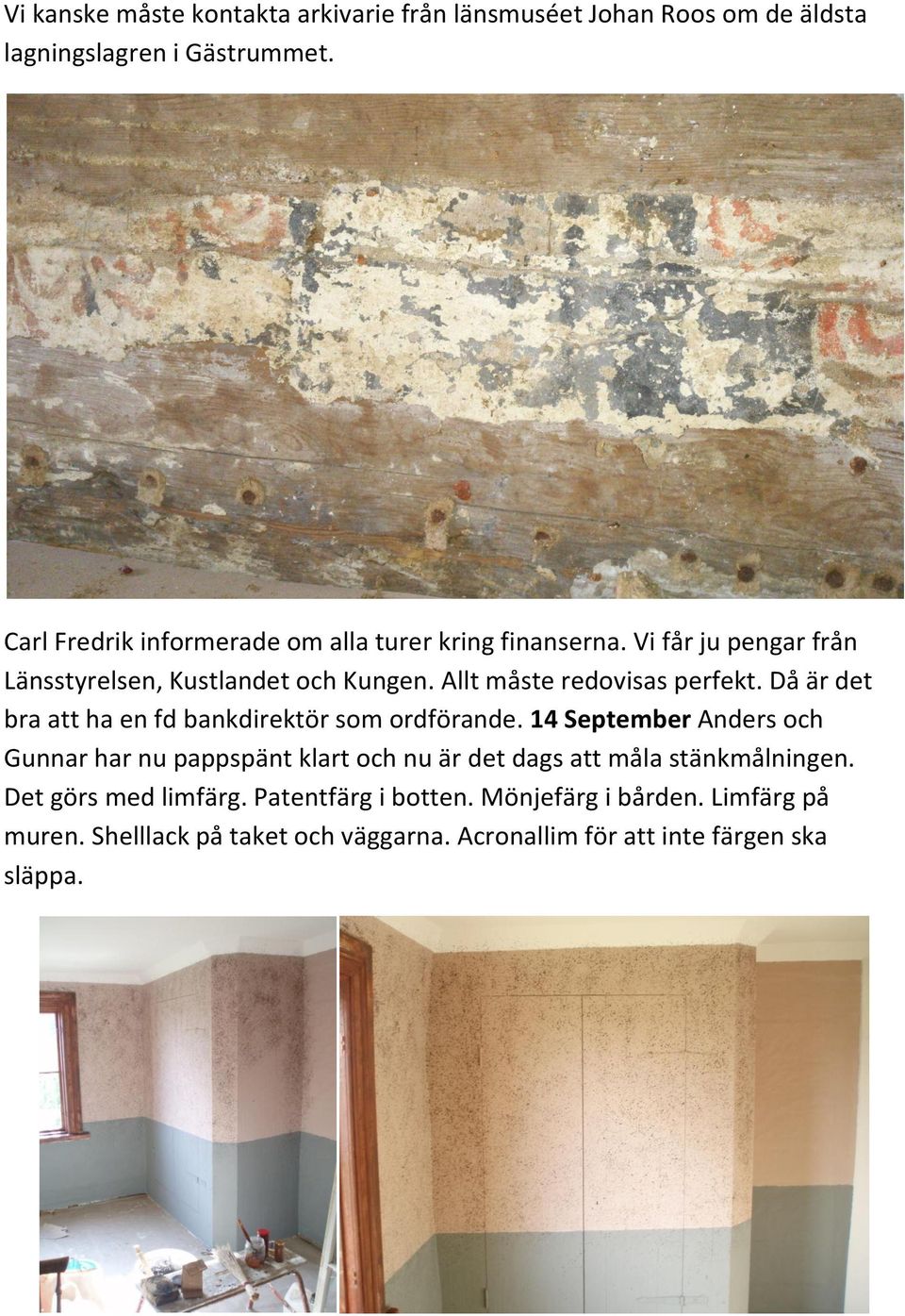 Allt måste redovisas perfekt. Då är det bra att ha en fd bankdirektör som ordförande.