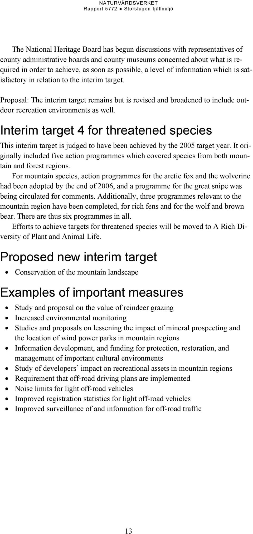 Interim target 4 for threatened species This interim target is judged to have been achieved by the 2005 target year.