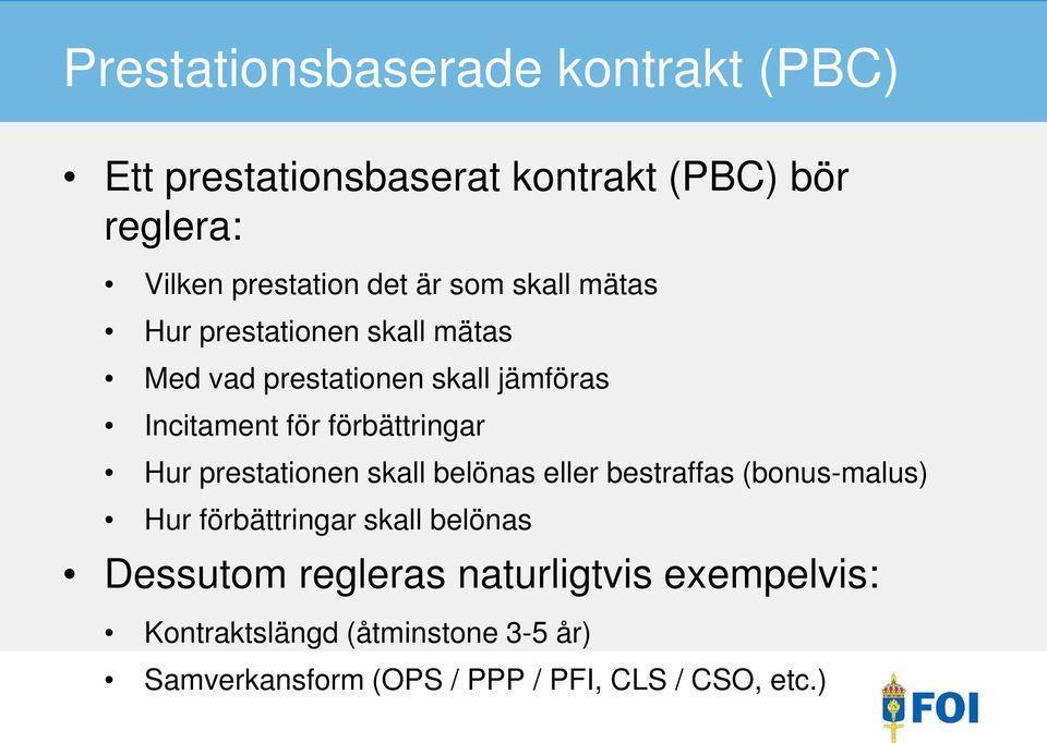 Hur prestationen skall belönas eller bestraffas (bonus-malus) Hur förbättringar skall belönas Dessutom