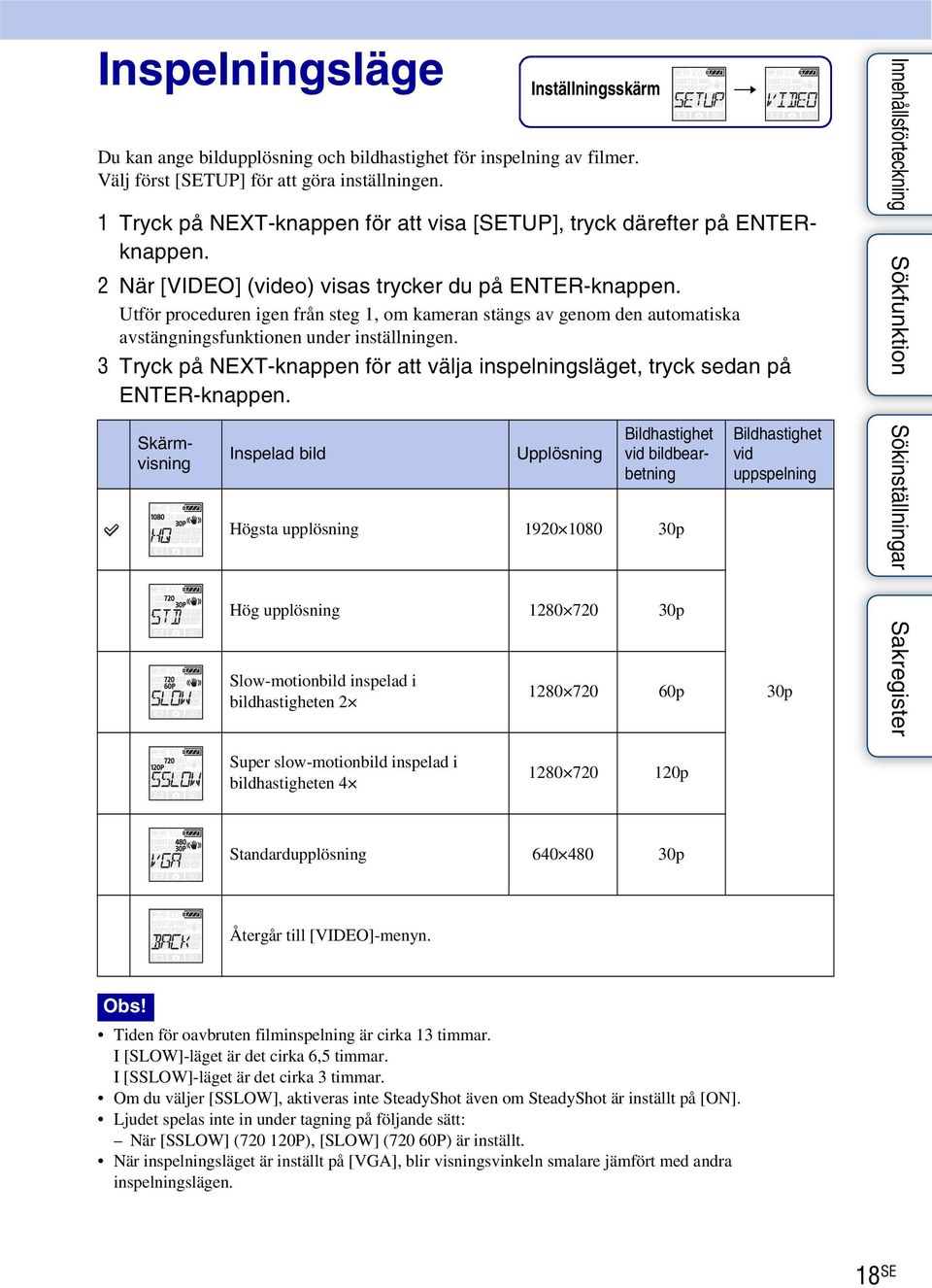 Utför proceduren igen från steg 1, om kameran stängs av genom den automatiska avstängningsfunktionen under inställningen.