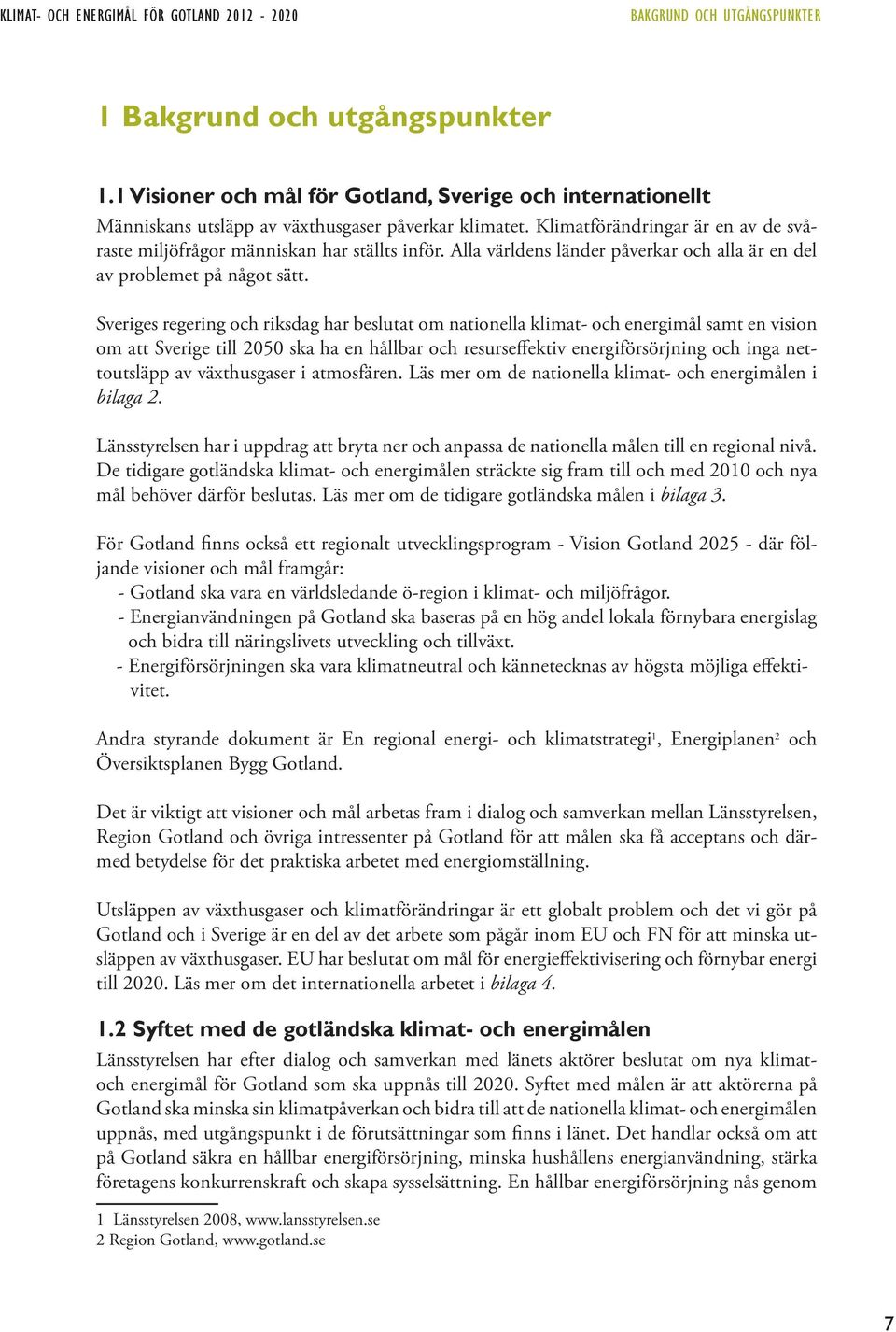 Alla världens länder påverkar och alla är en del av problemet på något sätt.