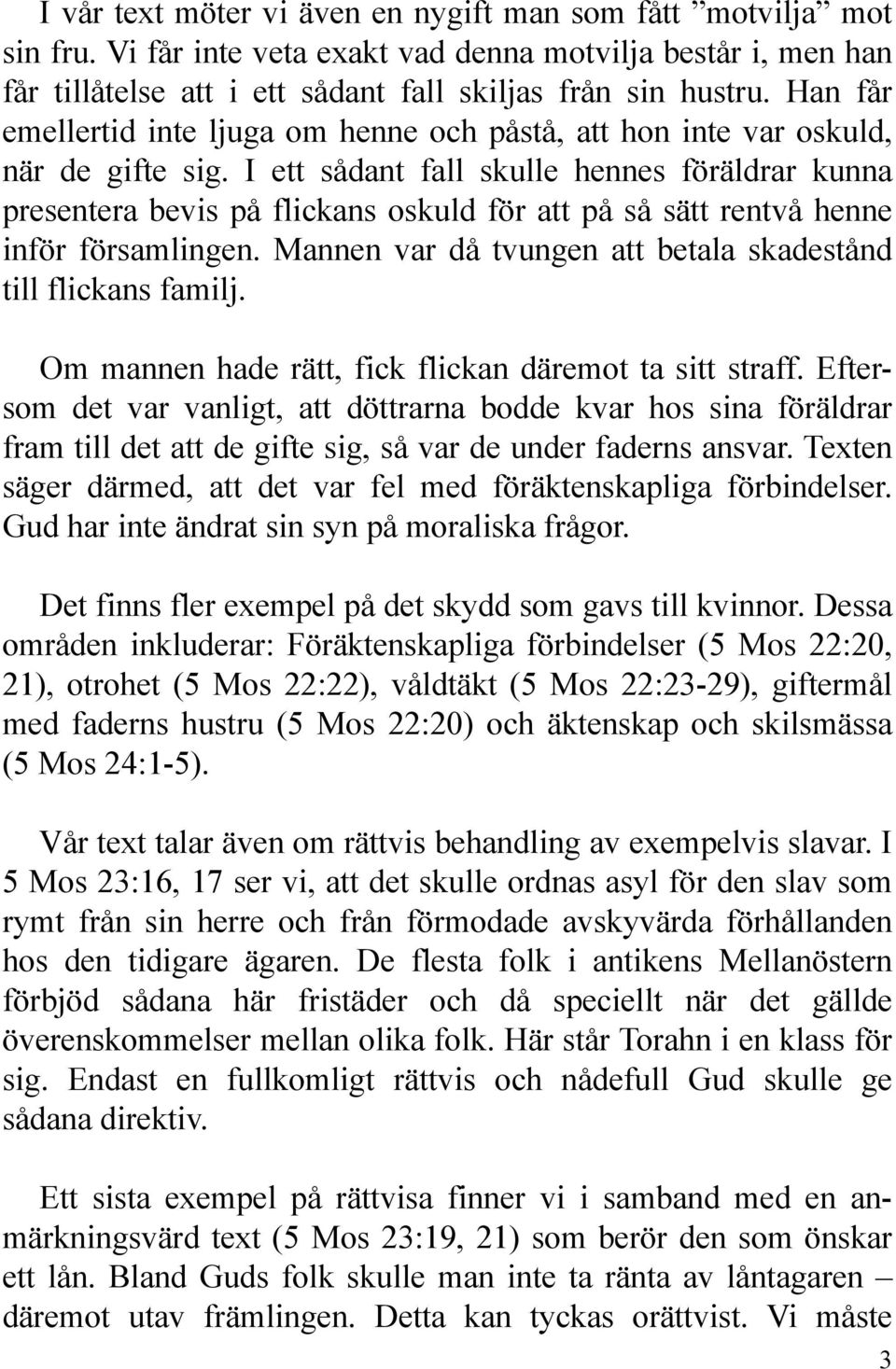 I ett sådant fall skulle hennes föräldrar kunna presentera bevis på flickans oskuld för att på så sätt rentvå henne inför församlingen.
