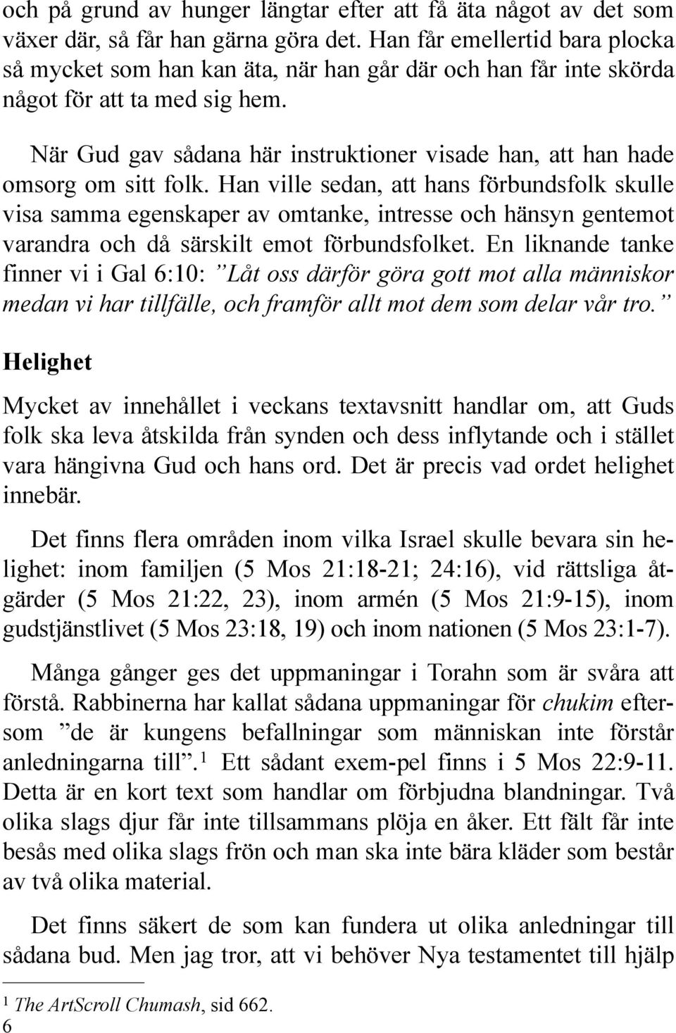 När Gud gav sådana här instruktioner visade han, att han hade omsorg om sitt folk.