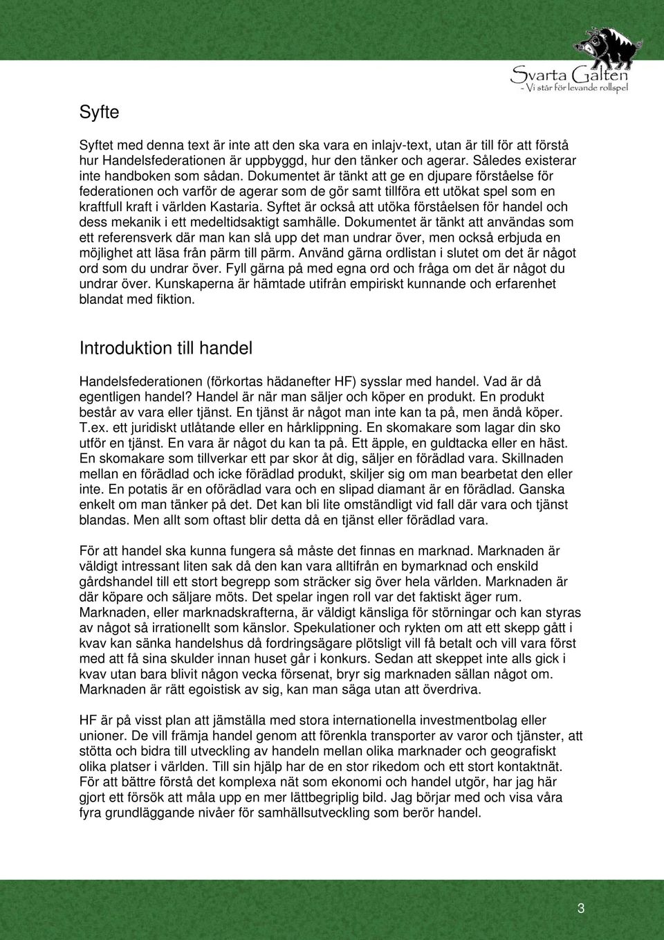 Dokumentet är tänkt att ge en djupare förståelse för federationen och varför de agerar som de gör samt tillföra ett utökat spel som en kraftfull kraft i världen Kastaria.