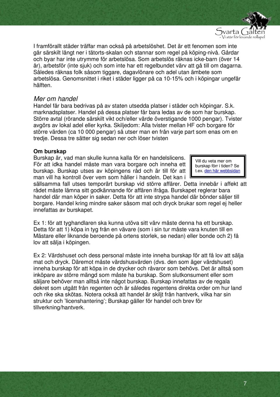 Således räknas folk såsom tiggare, dagavlönare och adel utan ämbete som arbetslösa. Genomsnittet i riket i städer ligger på ca 10-15% och i köpingar ungefär hälften.
