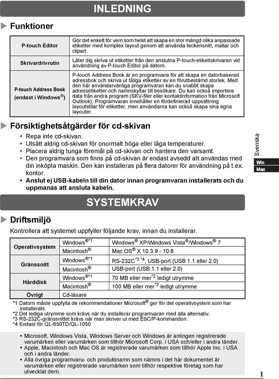 P-touch Address Book är en programvara för att skapa en datorbaserad adressbok och skriva ut tåliga etiketter av en förutbestämd storlek.