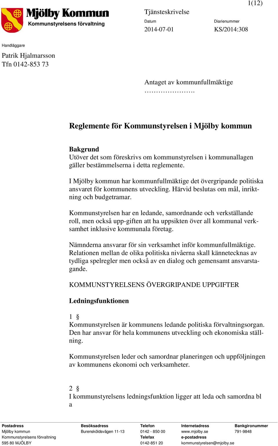 I Mjölby kommun har kommunfullmäktige det övergripande politiska ansvaret för kommunens utveckling. Härvid beslutas om mål, inriktning och budgetramar.