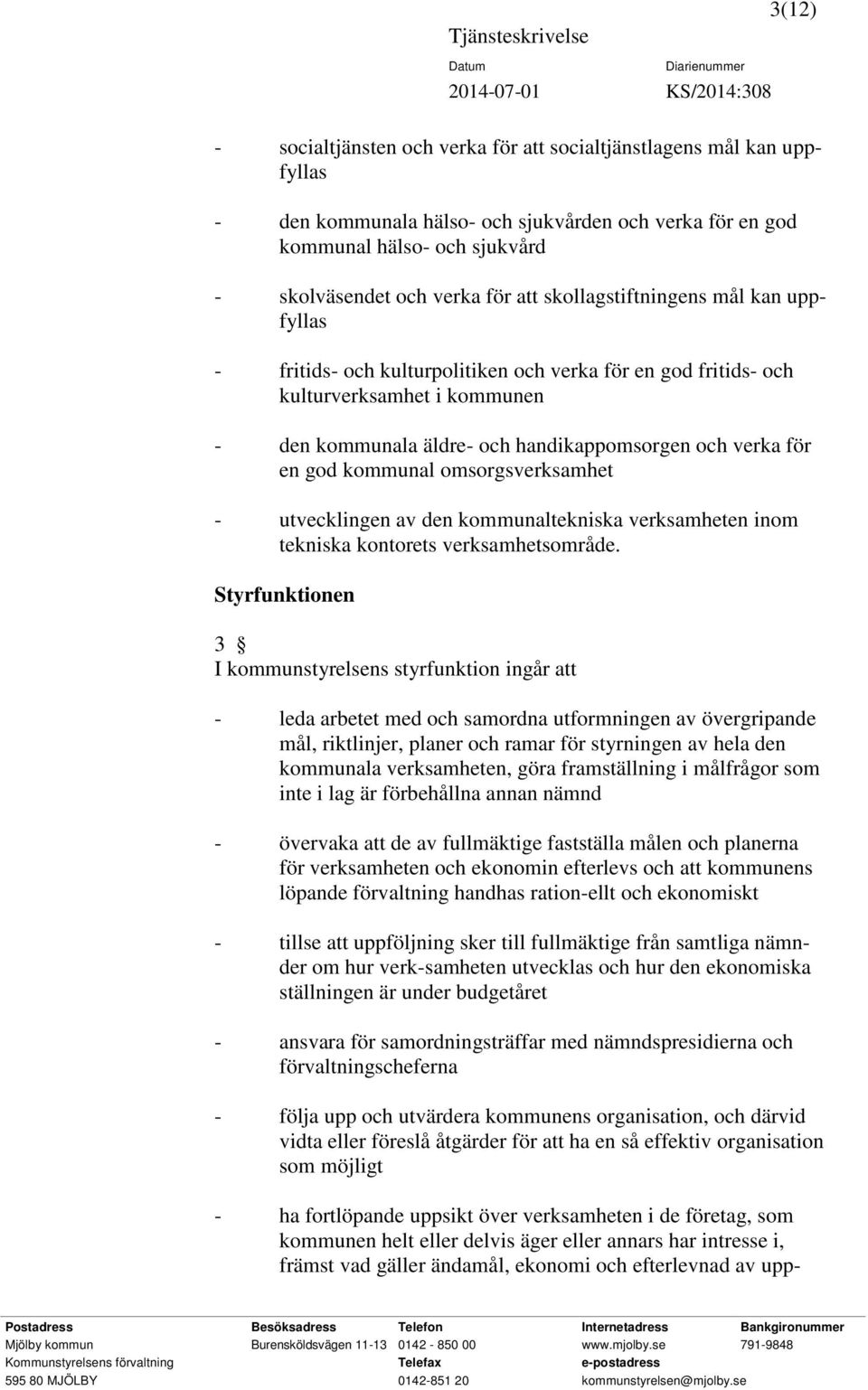 kommunal omsorgsverksamhet - utvecklingen av den kommunaltekniska verksamheten inom tekniska kontorets verksamhetsområde.