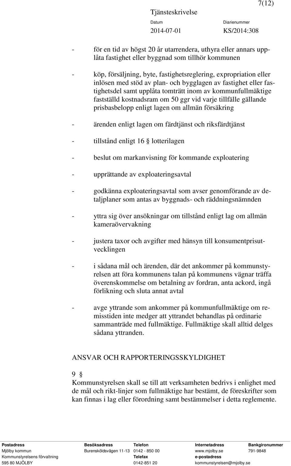 om allmän försäkring - ärenden enligt lagen om färdtjänst och riksfärdtjänst - tillstånd enligt 16 lotterilagen - beslut om markanvisning för kommande exploatering - upprättande av exploateringsavtal