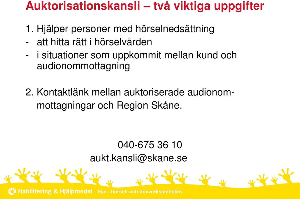 situationer som uppkommit mellan kund och audionommottagning 2.