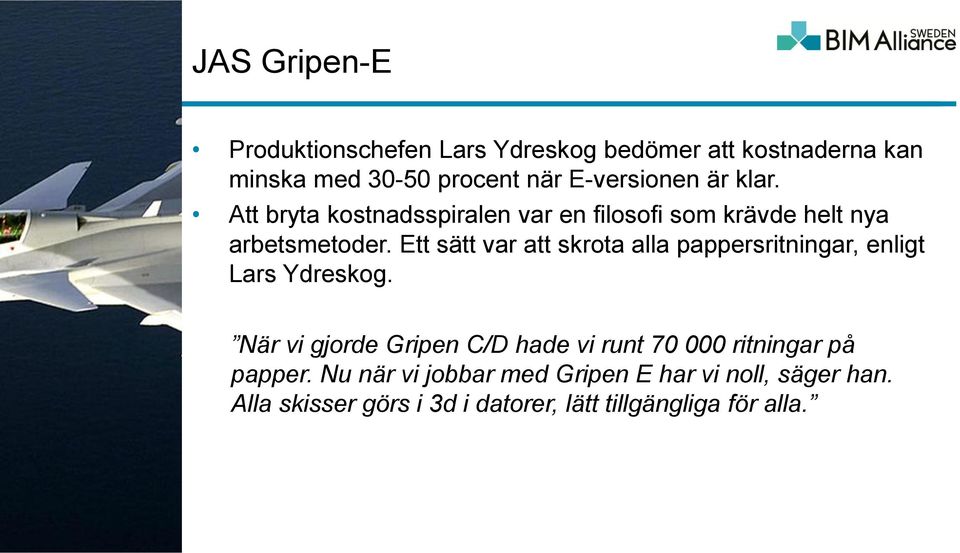 Ett sätt var att skrota alla pappersritningar, enligt Lars Ydreskog.