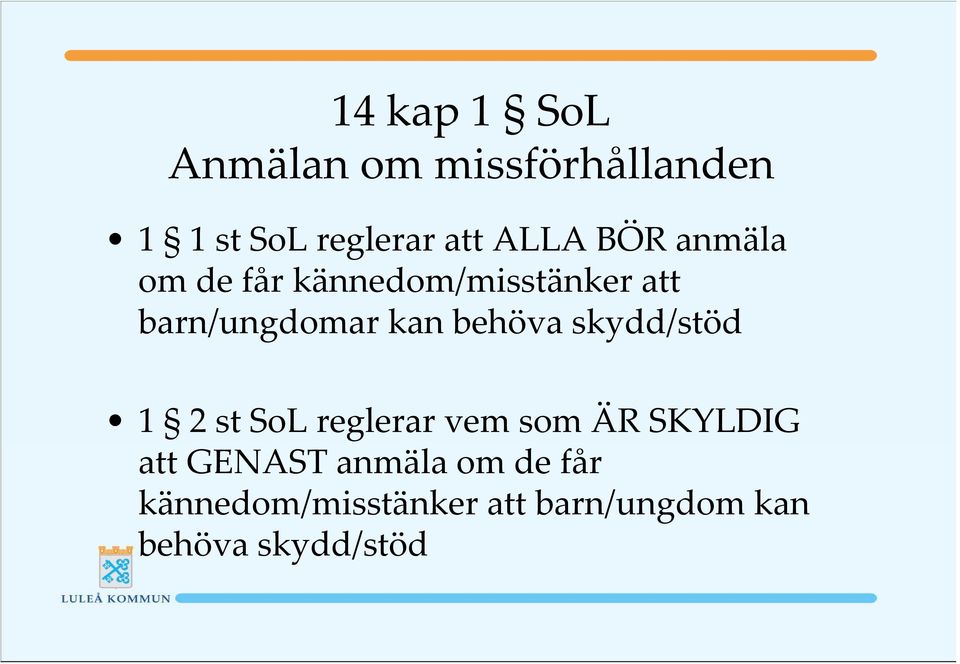 behöva skydd/stöd 1 2 st SoL reglerar vem som ÄR SKYLDIG att GENAST