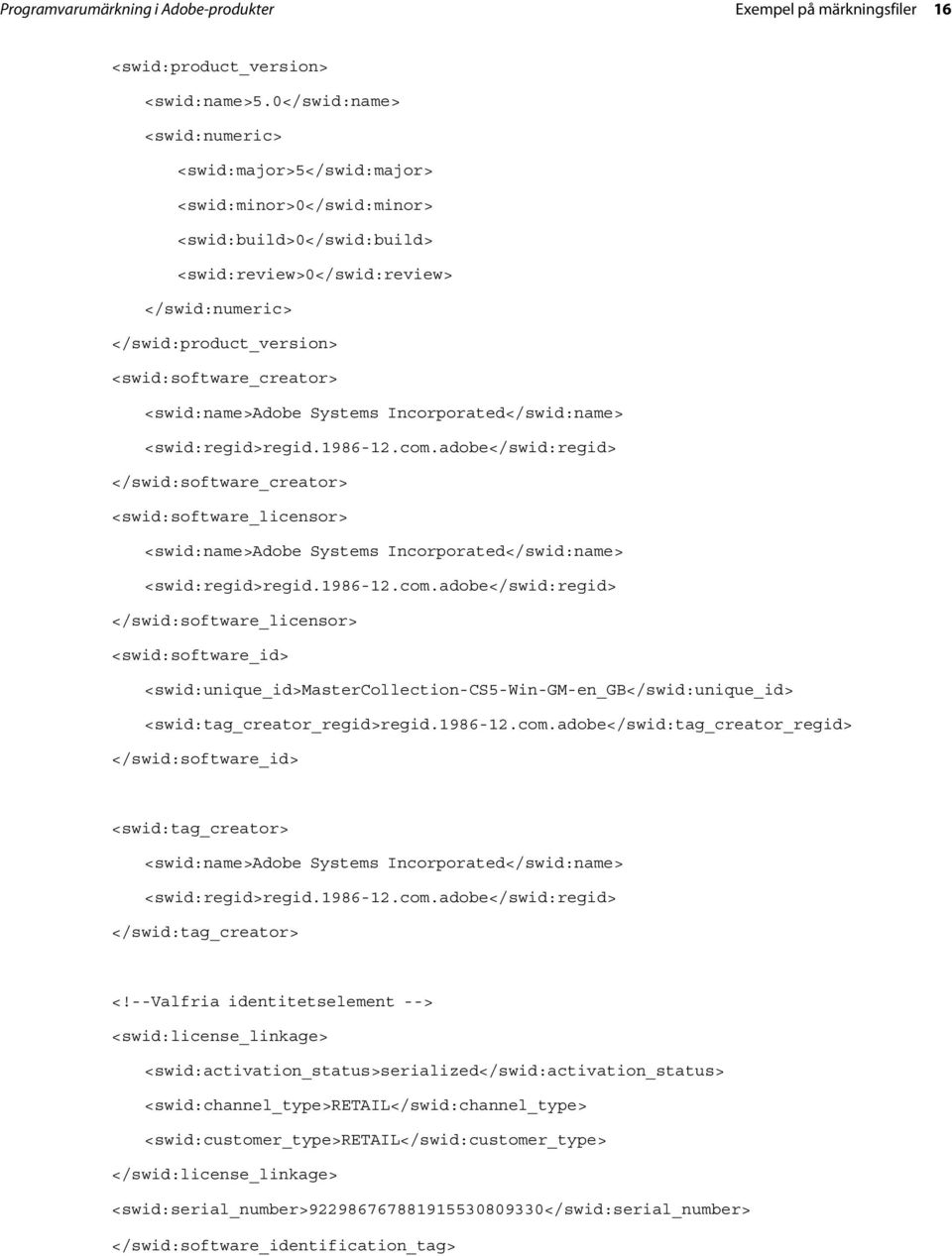 <swid:software_creator> </swid:software_creator> <swid:software_licensor> </swid:software_licensor> <swid:software_id> <swid:unique_id>mastercollection-cs5-win-gm-en_gb</swid:unique_id>