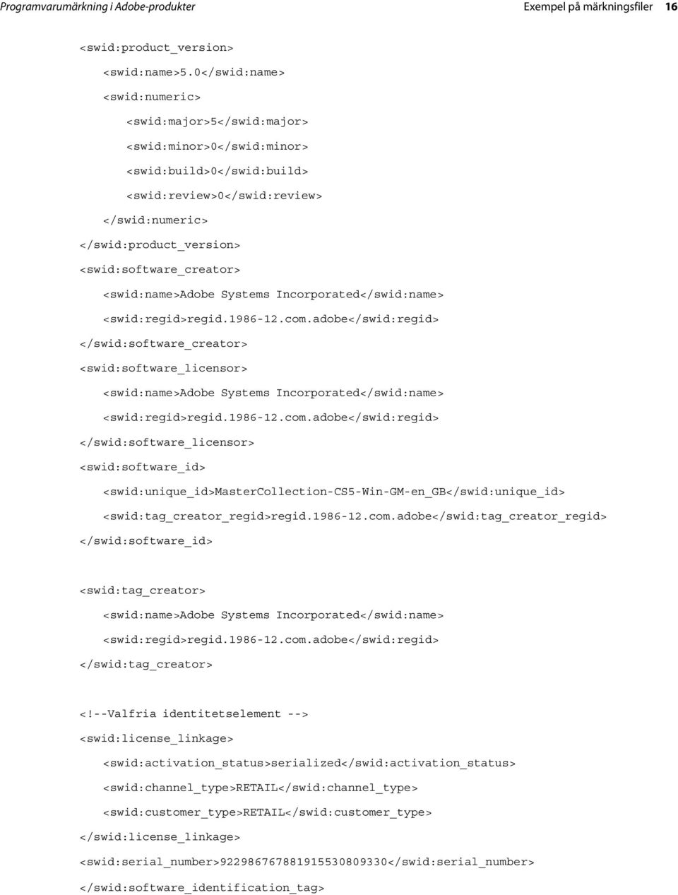 <swid:software_creator> </swid:software_creator> <swid:software_licensor> </swid:software_licensor> <swid:software_id> <swid:unique_id>mastercollection-cs5-win-gm-en_gb</swid:unique_id>