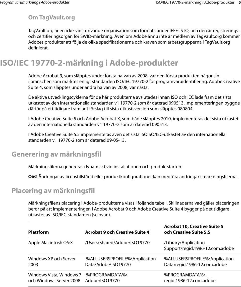org kommer Adobes produkter att följa de olika specifikationerna och kraven som arbetsgrupperna i TagVault.org definierat.