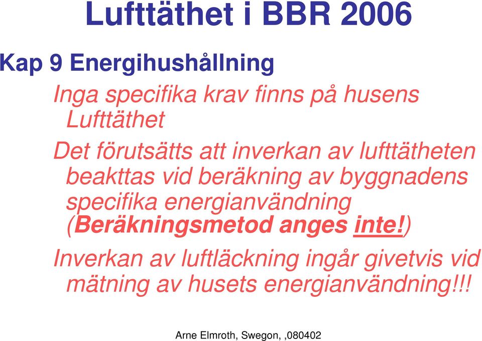 beräkning av byggnadens specifika energianvändning (Beräkningsmetod anges