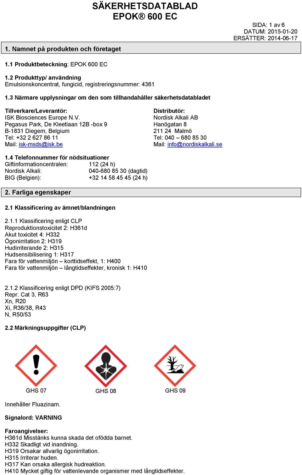 Pegasus Park, De Kleetlaan 12B -box 9 B-1831 Diegem, Belgium Tel: +32 2 627 86 11 Mail: isk-msds@isk.