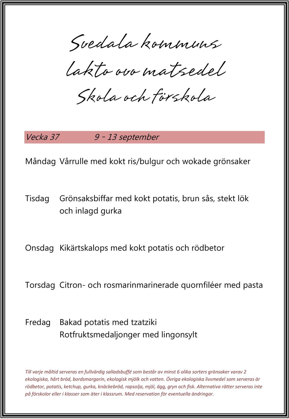 Kikärtskalops med kokt potatis och rödbetor Torsdag Citron- och