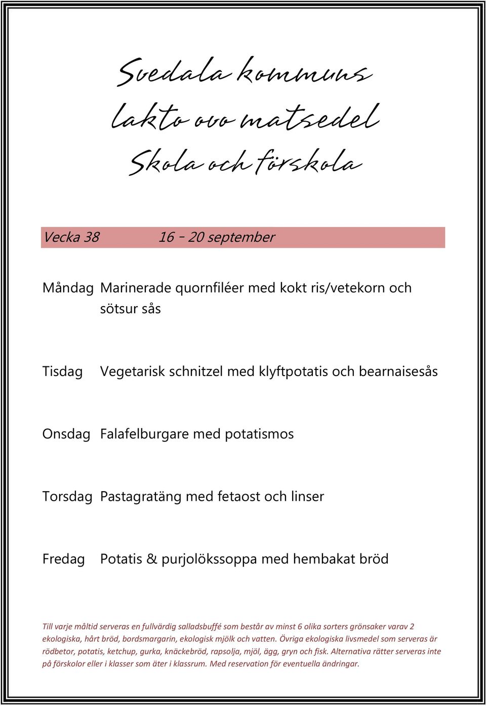 och bearnaisesås Onsdag Falafelburgare med potatismos Torsdag